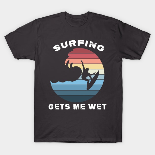 Surfing gets me wet T-Shirt by dankdesigns